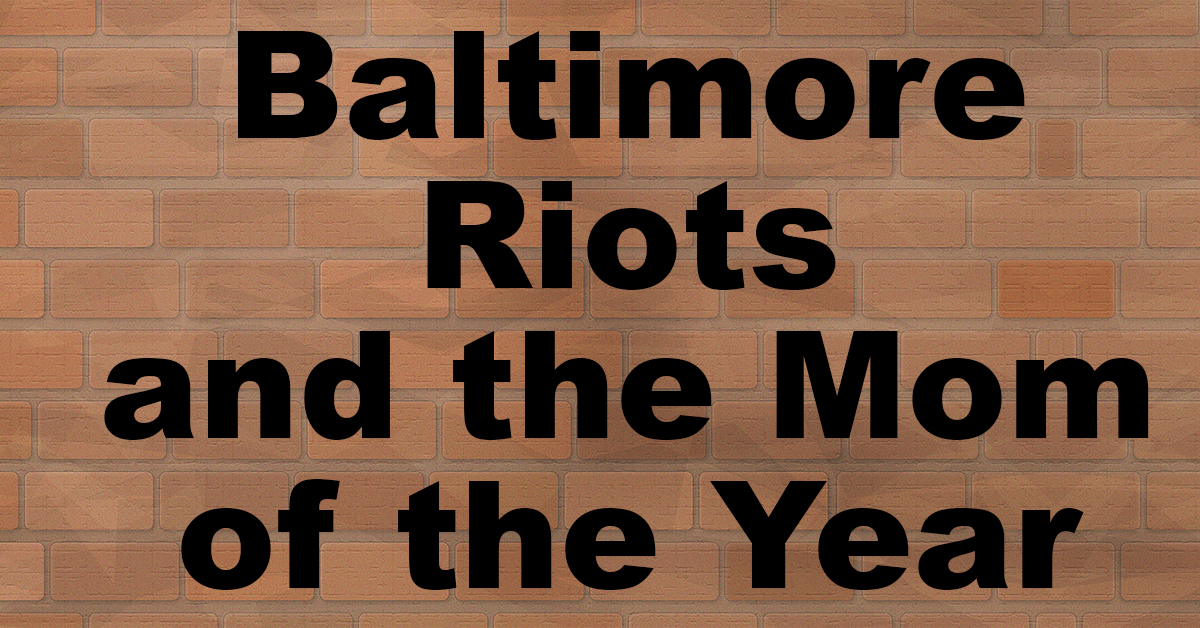 Baltimore Riots and the Mom of the Year