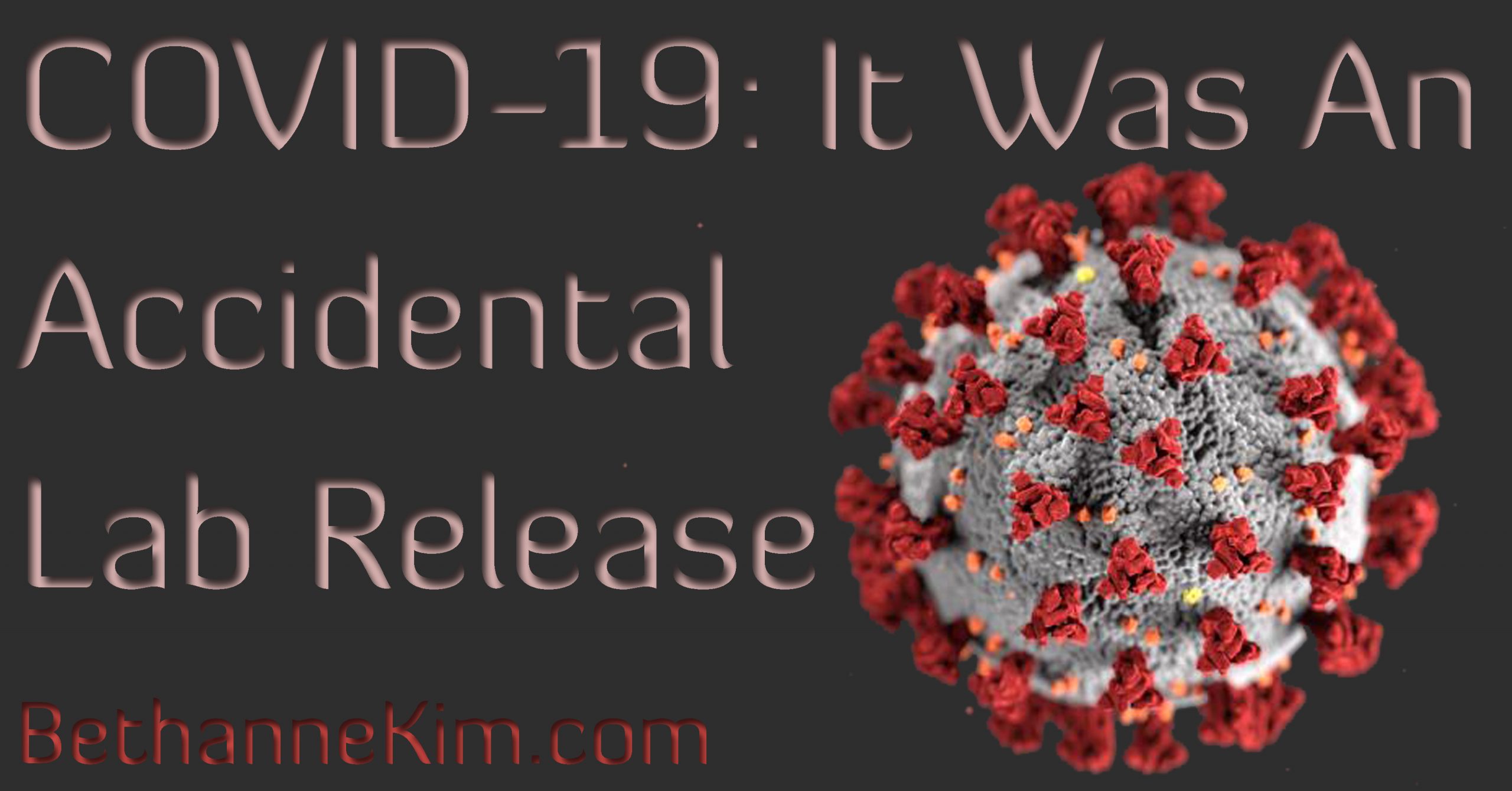 COVID-19: It Was An Accidental Lab Release